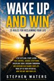 Wake Up and Win: 25 Rules for Reclaiming Your Life