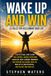 Wake Up and Win: 25 Rules for Reclaiming Your Life