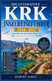 DIE KRK ISLAND TRAVEL GUIDE 2026-2027: Discover History, Nature, and the Authentic Charm of the Adriatic