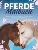 Pferde Malbuch - Wunderschöne, realistische Pferdemotive | Ausmalbuch für Mädchen & Teenager: ab 8, 10 & 12 Jahren sowie Erwachsene – Detaillierte Zeichnungen zum Entspannen & Träumen