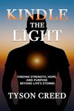 Kindle the Light: Finding Strength, Hope, and Purpose Beyond Life's Storms