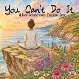 You Can't Do It: A Not-Inspirational Coloring Book