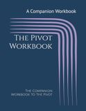 The Pivot Workbook: The Companion Workbook to The Pivot