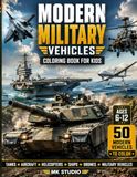 Modern Military Vehicles Coloring Book for Kids: 50 Historic Vehicles to Color