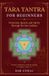 Tara Tantra For Beginners: Protection, Speech, and Clarity Through the Star Goddess: 4