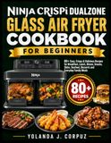 NINJA CRISPI DUALZONE GLASS AIR FRYER COOKBOOK FOR BEGINNERS