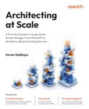 Architecting Packt Publishing Architecting at Scale: A Practical Guide to Large-Scale System Design: From Monolith to AI-Native, Beyond Scaling Servers Paperback