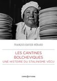 Les cantines bolcheviques - Une histoire du Stalinisme vécu