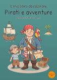 Il mio libro da colorare Pirati e avventure: Per bambini dai 4 ai 6 anni