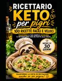 RICETTARIO KETO PER PIGRI: 100 Ricette Facili e Veloci