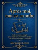 Après moi, tout est en ordre: Guide et carnet à remplir pour mettre ses affaires en ordre, selon le droit français