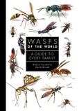 Wasps Princeton University Press A Guide to Every Family: Wasps of the World Hardcover