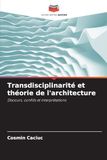 Transdisciplinarité et théorie de l'architecture: Discours, conflits et interprétations
