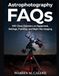 ASTROPHOTOGRAPHY FAQS: 500 Clear Answers on Equipment, Settings, Tracking, and Night Sky Imaging.