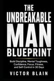 The Unbreakable Man Blueprint