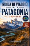 GUIDA DI VIAGGIO DELLA PATAGONIA 2026-2027
