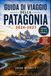 GUIDA DI VIAGGIO DELLA PATAGONIA 2026-2027