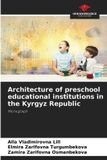 Architecture Our Knowledge Publishing Architecture of preschool educational institutions in the Kyrgyz Republic Paperback