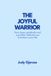 The Joyful Warrior: How hope, gratitude and a positive attitude can transform your life