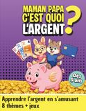 Maman Papa c'est quoi l'argent ?: APPRENDRE L’ARGENT EN S’AMUSANT - éducation financière pour enfants dès 5 ans