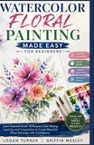 WATERCOLOR FLORAL PAINTING MADE EASY FOR BEGINNERS