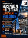 Fundamentals of Mechanical and Electrical Equipment for Buildings: The Complete Guide to HVAC Design, Solar Power, Heat Pumps, EV Charging, and MEP Engineering from Principles to Code Compliance