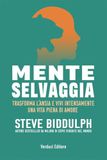 Mente selvaggia. Trasforma l'ansia e vivi intensamente una vita piena di amore