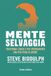 Mente selvaggia. Trasforma l'ansia e vivi intensamente una vita piena di amore