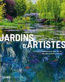 Jardins d'artistes: Sources d'inspiration & lieux de vie des plus grands peintres