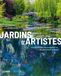 Jardins d'artistes: Sources d'inspiration & lieux de vie des plus grands peintres