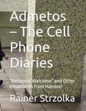 Admetos – The Cell Phone Diaries: “Refugees Welcome” and Other Absurdities from Hanover