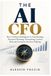 THE AI CFO: How Artificial Intelligence Is Transforming Financial Planning, Forecasting, Control, Risk and Executive Decision-Making