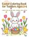 Easter Coloring Book for Toddlers Ages 2-4
