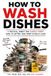 How Libri GmbH How to Wash Dishes: If You Don’t Have a Dishwasher, I’m Sorry. Read This Book. Paperback