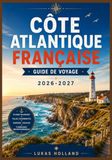 CÔTE ATLANTIQUE FRANÇAISE GUIDE DE VOYAGE 2026-2027