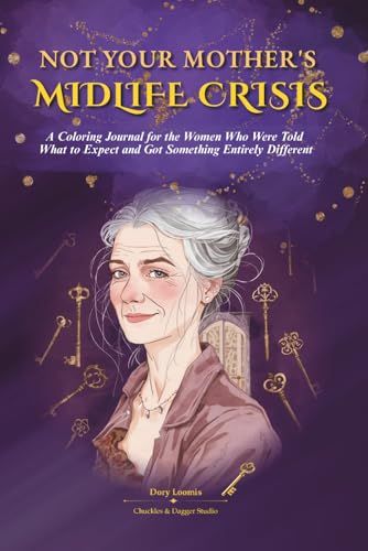 Not Your Mother's Midlife Crisis: A Coloring Journal for the Women Who Were Told What to Expect and Got Something Entirely Different