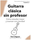 Guitarra Clásica: Guitarra clásica sin profesor: Cómo estudiar mejor, evitar errores y avanzar con claridad — Serie Práctica de Guitarra Clásica — Cuaderno 1