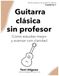 Guitarra Clásica: Guitarra clásica sin profesor: Cómo estudiar mejor, evitar errores y avanzar con claridad — Serie Práctica de Guitarra Clásica — Cuaderno 1