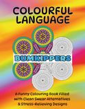 Colourful Language: A Funny Adult Colouring Book Filled with Clean Swear Alternatives & Stress-Relieving Designs