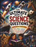The Ultimate Book of Science Questions for Curious Kids
