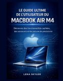 LE Macbook Air M4 / Le Guide Ultime de l'Utilisateur Du Macbook Air M4 / 9798245202372