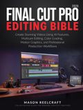 Final Cut Pro Editing Bible 2026