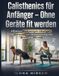 Calisthenics für Anfänger – Ohne Geräte fit werden