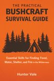 The Practical Bushcraft Survival Guide