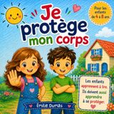 Je protège mon corps: Le livre indispensable pour apprendre à votre enfant à protéger son corps, dire NON et demander de l'aide, de 4 a 8 ans.