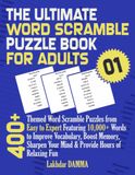 THE ULTIMATE WORD SCRAMBLE PUZZLE BOOK FOR ADULTS: 400+ Themed Word Scramble Puzzles from Easy to Expert Featuring 10,000+ Words to Improve ... Relaxing Fun | Volume 1 | Solutions Included