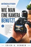 ANFÄNGERLEITFADEN On WIE MAN EINE KAMERA BENUTZT