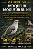 MANUEL DU MOQUEUR MOQUEUR DU NIL: Guide complet sur le comportement, l'habitat, le régime alimentaire, la reproduction, la vocalisation et la survie ... dans les milieux naturels et urbains