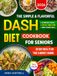 The DASH Diet Cookbook for Seniors