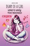 DIARY OF A GIRL WHO'S WAY TOO HOOKED: A Funny Illustrated Story About Social Media, Screen Time & Self-Confidence for Tween (Ages 10–14): 1